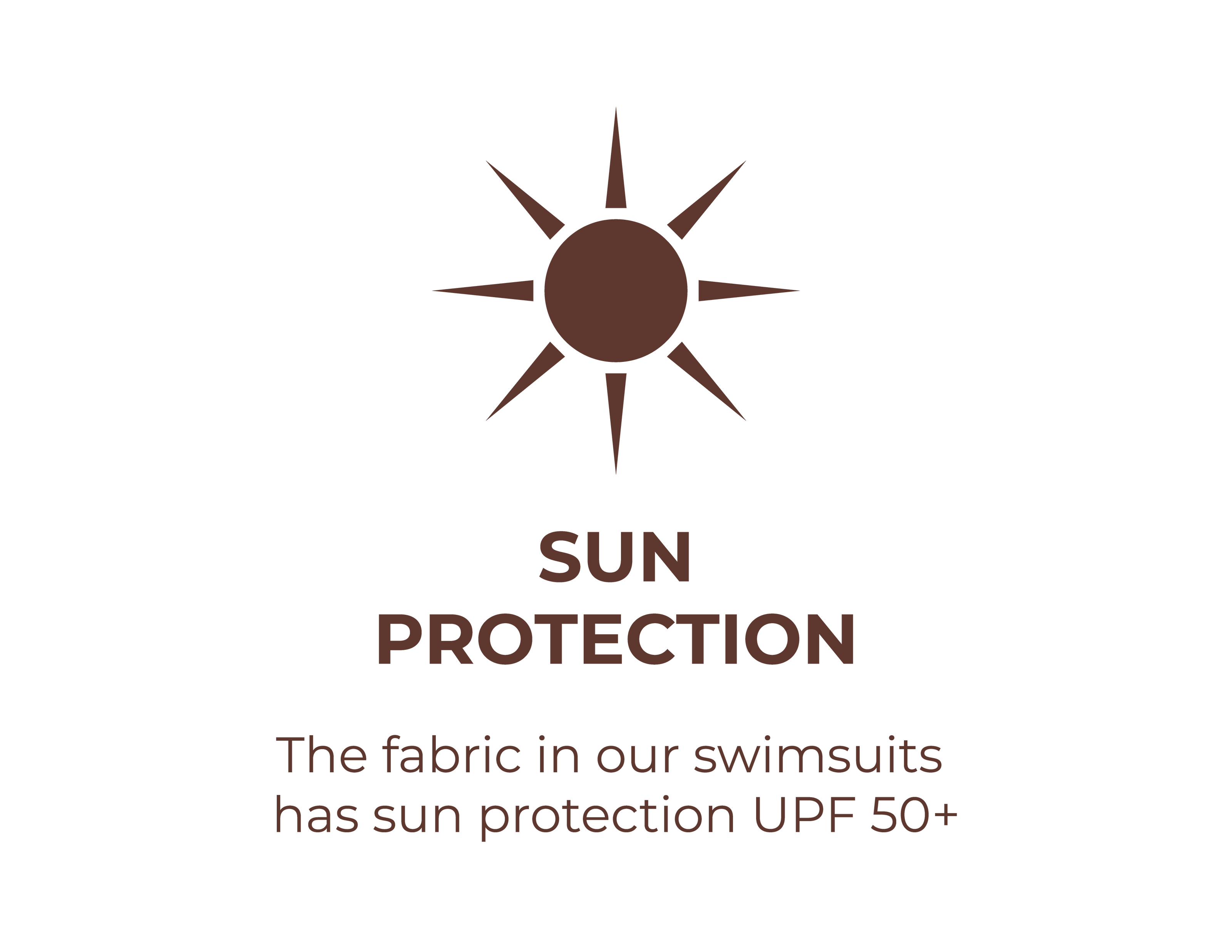 Sun protection - The fabric in our swimsuits has sun protection UPF 50+